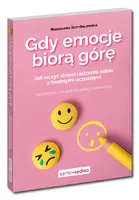 Okładka: Gdy emocje biorą górę. Jak uczyć dzieci radzenia sobie z trudnymi uczuciami