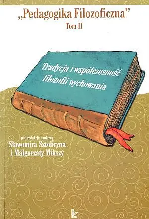 Okładka: Tradycja i współczesność filozofii wychowania. Pedagogika filozoficzna. Tom II