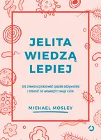 Okładka: Jelita wiedzą lepiej. Jak zrewolucjonizować sposób odżywiania i zmienić od wewnątrz swoje ciało