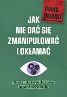 Okładka: Jak nie dać się zmianipulować i okłamać. Radzi doświadczony agent wywiadu
