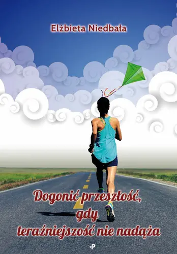 Okładka: Dogonić przeszłość, gdy teraźniejszość nie nadąża