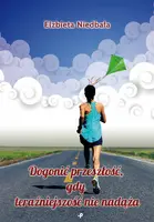 Okładka: Dogonić przeszłość, gdy teraźniejszość nie nadąża