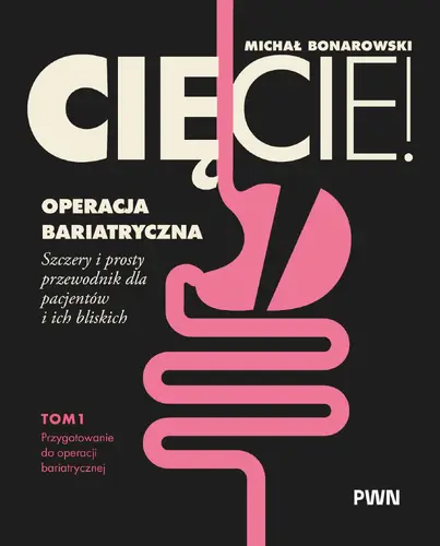 Okładka: Cięcie! Operacja bariatryczna. Szczery i prosty przewodnik dla pacjentów i ich bliskich Tom 1. Przygotowanie do operacji bariatrycznej