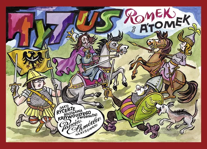 Okładka: Tytus, Romek i A'Tomek jako rycerze Bolesława Krzywoustego z wyobraźni Papcia Chmiela narysowani