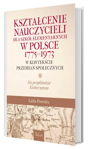 Okładka: Kształcenie nauczycieli dla szkół elementarnych w Polsce 1775–1973 w kontekście przemian społecznych