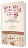 Okładka: Kształcenie nauczycieli dla szkół elementarnych w Polsce 1775–1973 w kontekście przemian społecznych