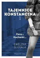Okładka: Tajemnice Konstancina. Tom 1. Żony. Kochanki