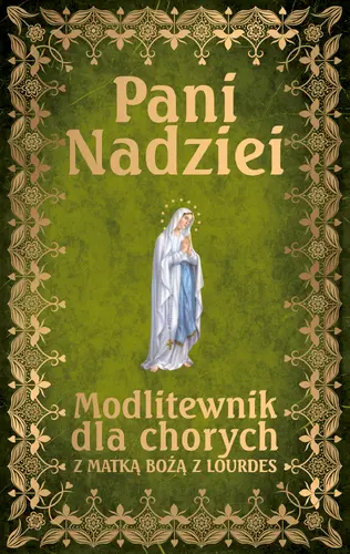 Okładka: Pani Nadziei Modlitewnik dla chorych z Matką Bożą z Lourdes