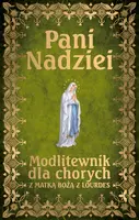 Okładka: Pani Nadziei Modlitewnik dla chorych z Matką Bożą z Lourdes