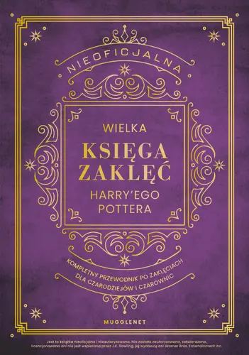 Okładka: Nieoficjalna Wielka Księga Zaklęć Harry'ego Pottera. Kompletny przewodnik po zaklęciach dla czarodziejów i czarownic