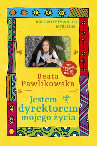 Okładka: Kurs pozytywnego myślenia . Jestem dyrektorem mojego życia