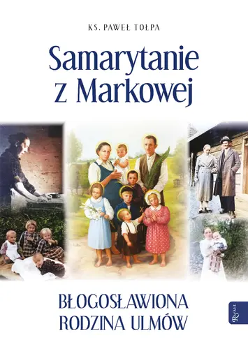 Okładka: Samarytanie z Markowej, Błogosławiona Rodzina Ulmów