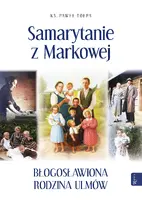 Okładka: Samarytanie z Markowej, Błogosławiona Rodzina Ulmów