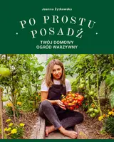Okładka: Po prostu posadź. Twój domowy ogród warzywny