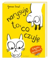 Okładka: Narysuję to, co czuję! Moja pierwsza książka o uczuciach