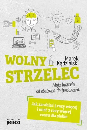 Okładka: Wolny Strzelec. Jak zarabiać 3 razy więcej i mieć 2 razy więcej czasu dla siebie