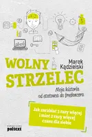 Okładka: Wolny Strzelec. Jak zarabiać 3 razy więcej i mieć 2 razy więcej czasu dla siebie