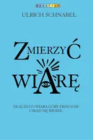 Okładka: Zmierzyć wiarę. Dlaczego wiara przenosi góry i skąd się bierze