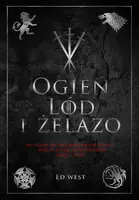 Okładka: Ogień, lód i żelazo. Historia intryg i wojen, która zainspirowała Grę o tron