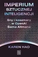 Okładka: Imperium sztucznej inteligencji. Sny i koszmary w OpenAI Sama Altmana