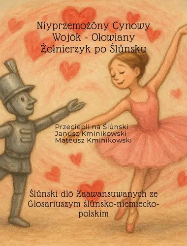 Okładka: Niyprzemożōny Cynowy Wojōk - Ołowiany Żołnierzyk po Ślůnsku