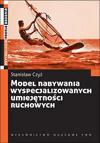 Okładka: Model nabywania wyspecjalizowanych umiejętności ruchowych