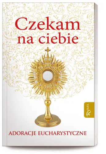 Okładka: Czekam na Ciebie Adoracje Eucharystyczne