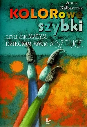 Okładka: Kolorowe szybki czyli jak małym dzieciom mówić o sztuce