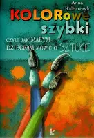 Okładka: Kolorowe szybki czyli jak małym dzieciom mówić o sztuce