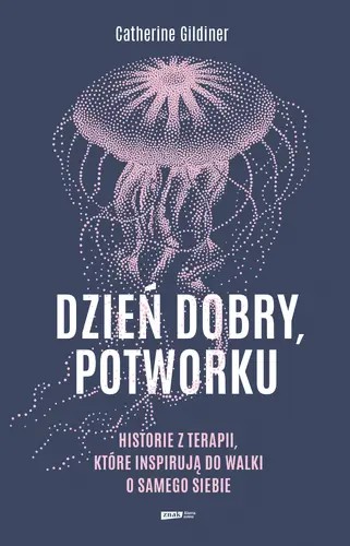 Okładka: Dzień dobry, potworku. Historie z terapii, które inspirują do walki o samego siebie