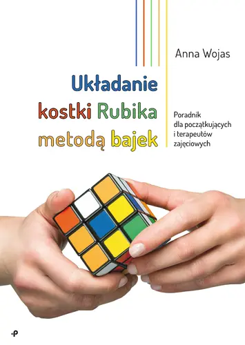 Okładka: Układanie kostki Rubika metodą bajek. Poradnik dla początkujących i terapeutów zajęciowych