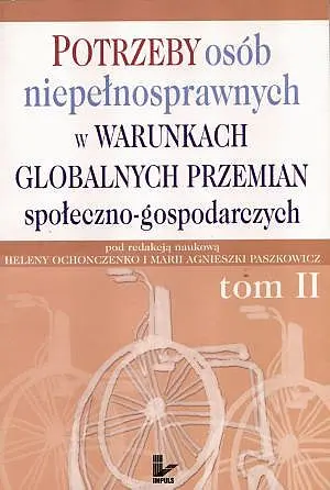 Okładka: Potrzeby osób niepełnosprawnych w warunkach globalnych przemian społeczno-gospodarczych. Tom 2