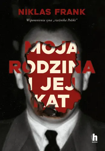Okładka: Moja rodzina i jej kat. Wspomnienia syna "rzeźnika Polski"