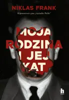 Okładka: Moja rodzina i jej kat. Wspomnienia syna "rzeźnika Polski"