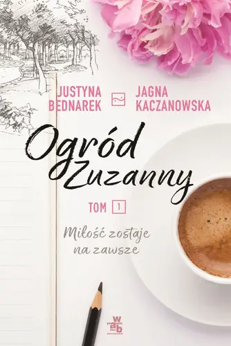 Okładka: Ogród Zuzanny. Miłość zostaje na zawsze. Tom 1