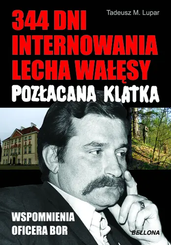 Okładka: 344 dni internowania Lecha Wałęsy. Pozłacana klatka