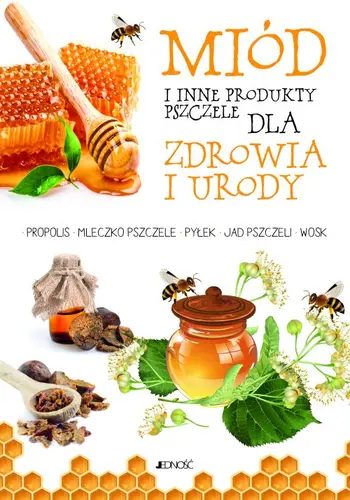 Okładka: Miód i inne produkty pszczele dla zdrowia i urody