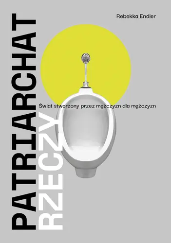 Okładka: Patriarchat rzeczy. Świat stworzony przez mężczyzn dla mężczyzn