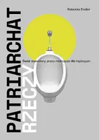 Okładka: Patriarchat rzeczy. Świat stworzony przez mężczyzn dla mężczyzn