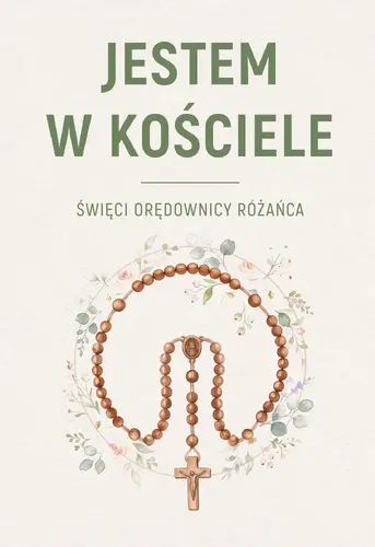 Okładka: JESTEM W KOŚCIELE. Święcie orędownicy różańca