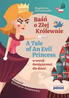 Okładka: Baśń o Złej Królewnie. A Tale of An Evil Princess w wersji dwujęzycznej dla dzieci