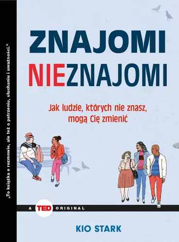 Okładka: Znajomi nieznajomi. Jak ludzie, których nie znasz mogą Cię zmienić (TED Books)