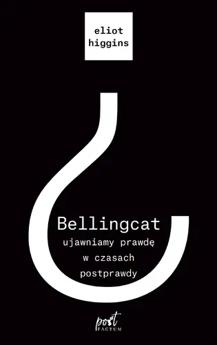 Okładka: Bellingcat: ujawniamy prawdę w czasach postprawdy
