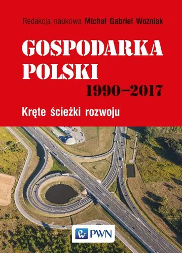 Okładka: Gospodarka Polski 1990-2017. Kręte ścieżki rozwoju