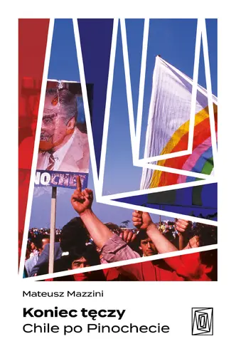 Okładka: Koniec tęczy. Chile po Pinochecie