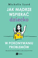 Okładka: Jak mądrze wspierać dziecko w pokonywaniu problemów