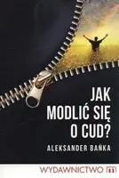 Okładka: Jak modlić się o cud?