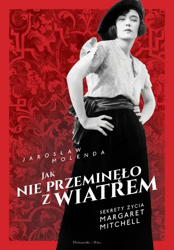 Okładka: Jak nie przeminęło z wiatrem. Sekrety życia Margaret Mitchell