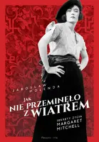 Okładka: Jak nie przeminęło z wiatrem. Sekrety życia Margaret Mitchell