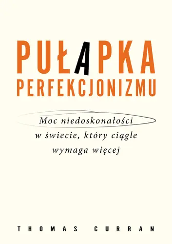Okładka: Pułapka perfekcjonizmu. Moc niedoskonałości w świecie, który ciągle wymaga więcej